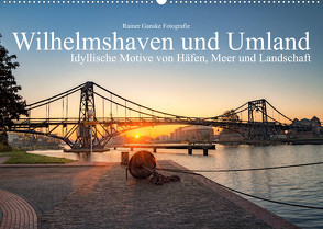 Wilhelmshaven und Umland – Idyllische Motive von Häfen, Meer und Landschaft (Wandkalender 2022 DIN A2 quer) von Ganske Fotografie,  Rainer