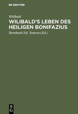 Wilibald’s Leben des heiligen Bonifazius von Simson,  Bernhard Ed, Wilibald