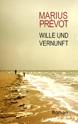 Wille und Vernunft von Prévot,  Marius