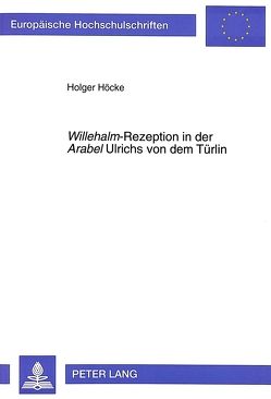 «Willehalm»-Rezeption in der «Arabel» Ulrichs von dem Türlin von Höcke,  Holger
