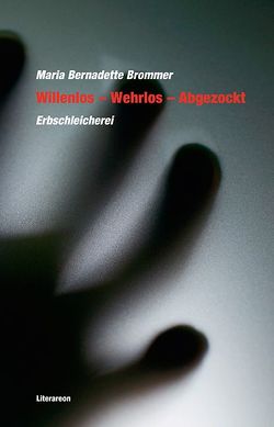 Willenlos – Wehrlos – Abgezockt von Brommer,  Maria Bernadette