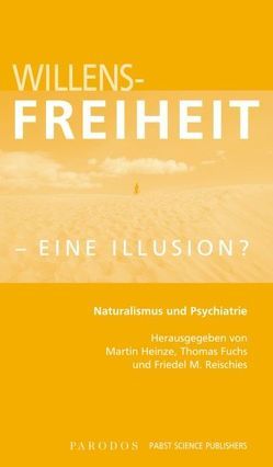 Willensfreiheit – eine Illusion? von Fuchs,  Thomas, Heinze,  Martin, Reischies,  Friedel M