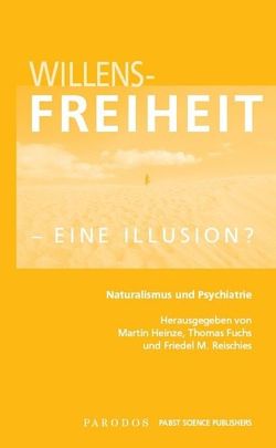 Willensfreiheit – eine Illusion? von Fuchs,  Thomas, Heinze,  Martin, Reischies,  Friedel M