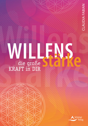 Willensstärke – die große Kraft in dir von Fabian,  Claudia