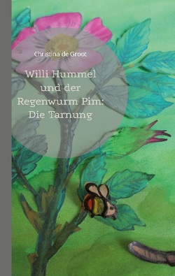 Willi Hummel und der Regenwurm Pim: Die Tarnung von de Groot,  Christina