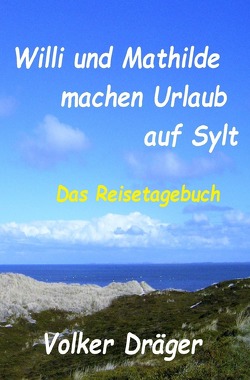 Willi und Mathilde machen Urlaub auf Sylt von Dräger,  Volker