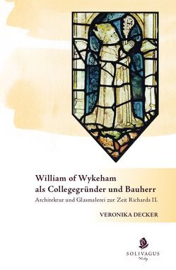 William of Wykeham als Collegegründer und Bauherr von Decker,  Veronika