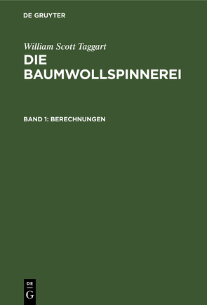 William Scott Taggart: Die Baumwollspinnerei / Berechnungen von Bauer,  Wilhelm, Taggart,  William Scott