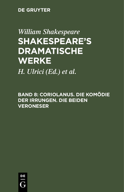 William Shakespeare: Shakespeare’s dramatische Werke / Coriolanus. Die Komödie der Irrungen. Die beiden Veroneser von Deutsche Shakespeare-Gesellschaft, Schlegel,  August Wilhelm [Übers.], Tieck,  Ludwig [Übers.], Ulrici,  H., Ulrici,  Hermann