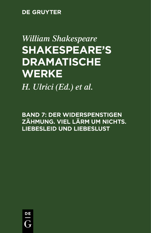 William Shakespeare: Shakespeare’s dramatische Werke / Der Widerspenstigen Zähmung. Viel Lärm um nichts. Liebesleid und Liebeslust von Deutsche Shakespeare-Gesellschaft, Schlegel,  August Wilhelm [Übers.], Shakespeare,  William, Tieck,  Ludwig [Übers.], Ulrici,  H.