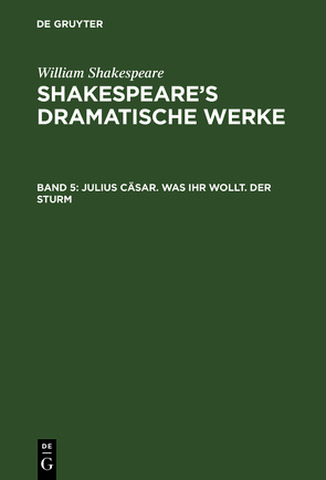 William Shakespeare: Shakespeare’s dramatische Werke / Julius Cäsar. Was ihr wollt. Der Sturm von Schmidt,  A.