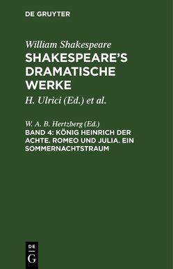 William Shakespeare: Shakespeare’s dramatische Werke / König Heinrich der Achte. Romeo und Julia. Ein Sommernachtstraum von Hertzberg,  W. A. B.