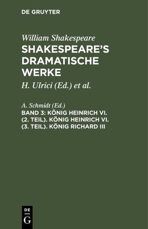 William Shakespeare: Shakespeare’s dramatische Werke / König Heinrich VI. (2. Teil). König Heinrich VI. (3. Teil). König Richard III von Schmidt,  A.