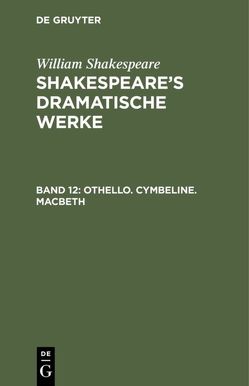 William Shakespeare: Shakespeare’s dramatische Werke / Othello. Cymbeline. Macbeth von Bernays,  Michael, Schlegel,  August Wilhelm, Shakespeare,  William, Tieck,  Ludwig