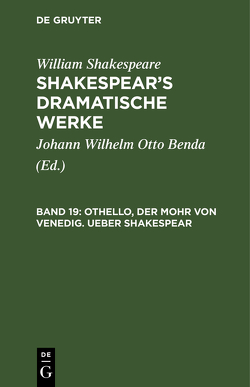 William Shakespeare: Shakespear’s dramatische Werke / Othello, der Mohr von Venedig. Ueber Shakespear von Benda,  Johann Wilhelm Otto, Shakespeare,  William