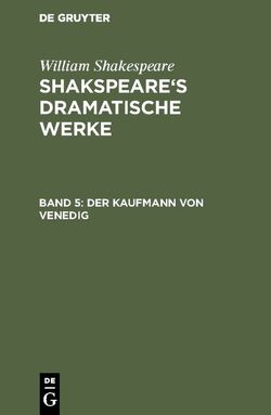 William Shakespeare: Shakspeare’s dramatische Werke / Der Kaufmann von Venedig von Schlegel,  August Wilhelm [Übers.], Shakespeare,  William, Tieck,  Ludwig [Übers.]