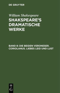 William Shakespeare: Shakspeare’s dramatische Werke / Die beiden Veroneser. Coriolanus. Liebes Leid und Lust von Schlegel,  August Wilhelm, Shakespeare,  William, Tieck,  Ludwig