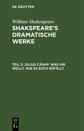 William Shakespeare: Shakspeare’s dramatische Werke / Julius Cäsar. Was Ihr wollt. Wie es euch gefällt von Schlegel,  August Wilhelm, Schlegel,  August Wilhelm [Übers.], Tieck,  Ludwig