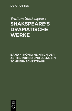 William Shakespeare: Shakspeare’s dramatische Werke / König Heinrich der Achte. Romeo und Julia. Ein Sommernachtstraum von Schlegel,  August Wilhelm, Schlegel,  August Wilhelm [Übers.], Tieck,  Ludwig