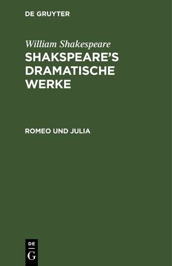 William Shakespeare: Shakspeare’s dramatische Werke / Romeo und Julia von Schlegel,  August Wilhelm, Shakespeare,  William, Tieck,  Ludwig