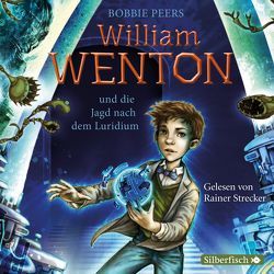 William Wenton 1: William Wenton und die Jagd nach dem Luridium von Haefs,  Gabriele, Peers,  Bobbie, Strecker,  Rainer