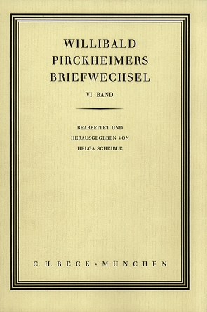 Willibald Pirckheimers Briefwechsel Bd. 6 von Scheible,  Helga