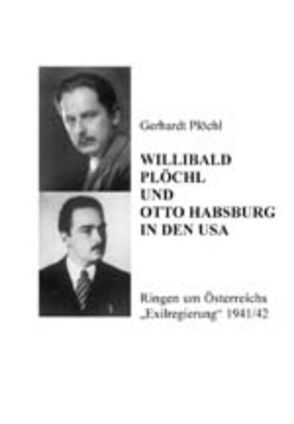 Willibald Plöchl und Otto Habsburg in den USA von Mehany-Mitterrutzner,  Christa, Plöchl,  Gerhard