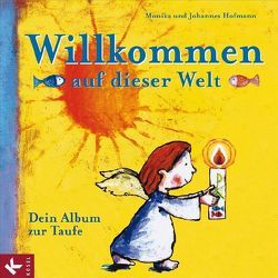 Willkommen auf dieser Welt von Hofmann,  Johannes, Hofmann,  Monika, Stross,  Eugen