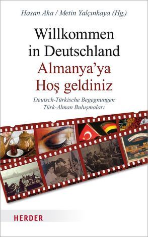 Willkommen in Deutschland – Almanya’ya Hos geldiniz von Aka,  Hasan, Yalcinkaya,  Metin