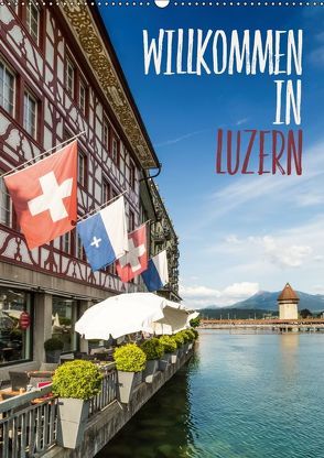 Willkommen in Luzern (Wandkalender 2018 DIN A2 hoch) von Viola,  Melanie