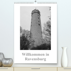 Willkommen in Ravensburg (Premium, hochwertiger DIN A2 Wandkalender 2021, Kunstdruck in Hochglanz) von kattobello