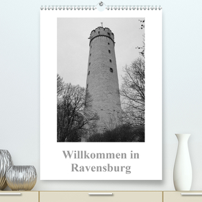 Willkommen in Ravensburg (Premium, hochwertiger DIN A2 Wandkalender 2021, Kunstdruck in Hochglanz) von kattobello