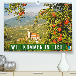 Willkommen in Tirol (Premium, hochwertiger DIN A2 Wandkalender 2021, Kunstdruck in Hochglanz) von CALVENDO