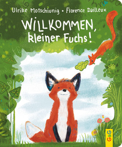 Willkommen, kleiner Fuchs! von Dailleux,  Florence, Motschiunig,  Ulrike