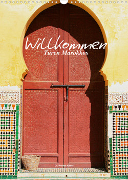 Willkommen – Türen Marokkos (Wandkalender 2022 DIN A3 hoch) von Werner Altner,  Dr.