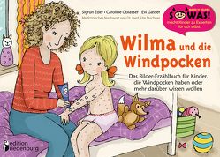 Wilma und die Windpocken – Das Bilder-Erzählbuch für Kinder, die Windpocken haben oder mehr darüber wissen wollen von Eder,  Sigrun, Gasser,  Evi, Oblasser,  Caroline, Taschner,  Dr. med. Ute