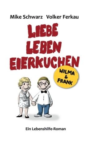 Wilma und Frank – Liebe, Leben, Eierkuchen von Ferkau,  Volker, Schwarz,  Mike