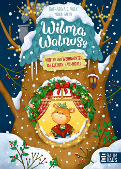 Wilma Walnuss – Winter und Weihnachten im kleinen Baumhotel, Band 3 von Paehl,  Nora, Volk,  Katharina E.