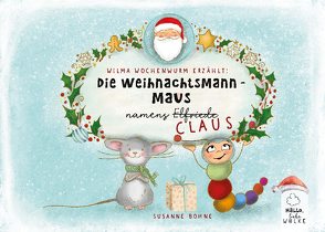 Wilma Wochenwurm erzählt: Die Weihnachtsmann-Maus namens Claus von Bohne,  Susanne