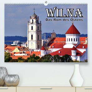 Wilna – Das Rom des Ostens (Premium, hochwertiger DIN A2 Wandkalender 2024, Kunstdruck in Hochglanz) von von Loewis of Menar,  Henning