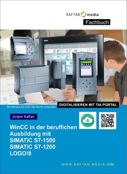 WinCC in der beruflichen Ausbildung mit Basic-Panel für SIMATIC S7-1200 /1500/LOGO!8 von Kaftan,  Jürgen