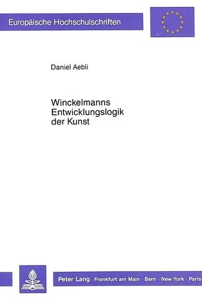 Winckelmanns Entwicklungslogik der Kunst von Aebli,  Daniel