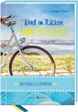 Wind im Rücken, Sonne im Gesicht von Tewes,  Annegret