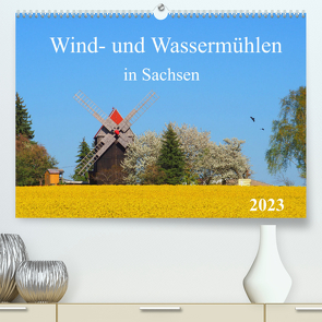 Wind- und Wassermühlen in Sachsen (Premium, hochwertiger DIN A2 Wandkalender 2023, Kunstdruck in Hochglanz) von Seidel,  Thilo