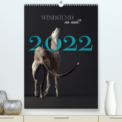 WINDHUND na und? (Premium, hochwertiger DIN A2 Wandkalender 2022, Kunstdruck in Hochglanz) von Noel,  Tanja