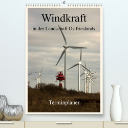 Windkraft in der Landschaft Ostfrieslands / Terminplaner (Premium, hochwertiger DIN A2 Wandkalender 2023, Kunstdruck in Hochglanz) von Poetsch,  Rolf