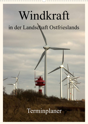 Windkraft in der Landschaft Ostfrieslands / Terminplaner (Wandkalender 2023 DIN A2 hoch) von Poetsch,  Rolf