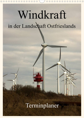Windkraft in der Landschaft Ostfrieslands / Terminplaner (Wandkalender 2023 DIN A3 hoch) von Poetsch,  Rolf