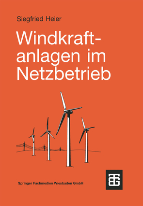 Windkraftanlagen im Netzbetrieb von Heier,  Siegfried