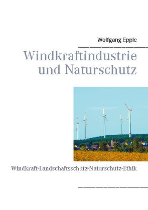 Windkraftindustrie und Naturschutz von Epple,  Wolfgang